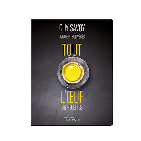 Tout l'oeuf <i>By Guy Savoy and Laurent Solivérès</i>